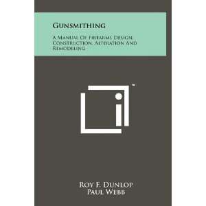  Gunsmithing A Manual Of Firearms Design, Construction, Alteration 