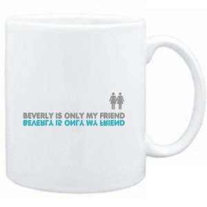  Mug White  Beverly is only my friend  Female Names 