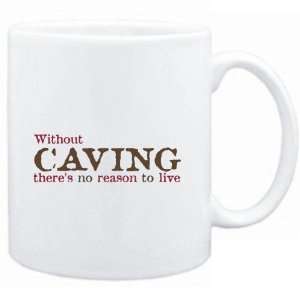  Mug White  Without Caving theres no reason to live 