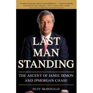 Last Man Standing The Ascent of Jamie Dimon and JPMorgan 