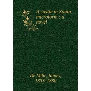  A castle in Spain microform  a novel James, 1833 1880 De 