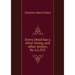  Every Cloud Has a Silver Lining, and Other Stories, by A.L 