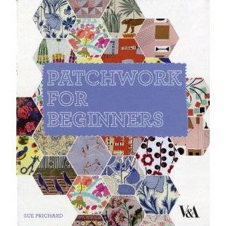 Patchwork for Beginners by Sue Prichard ( Hardcover   Mar. 1, 2010)