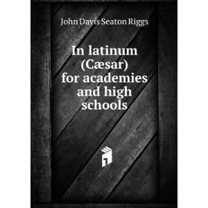  In latinum (CÃ¦sar) for academies and high schools John 