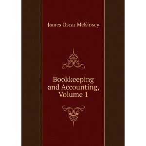  Bookkeeping and Accounting, Volume 1 James Oscar McKinsey 