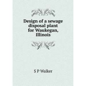  Design of a sewage disposal plant for Waukegan, Illinois 