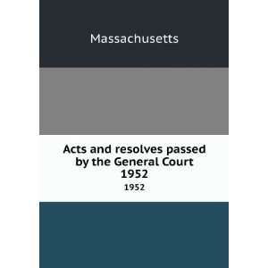   and resolves passed by the General Court. 1952 Massachusetts Books