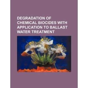  Degradation of chemical biocides with application to ballast water 