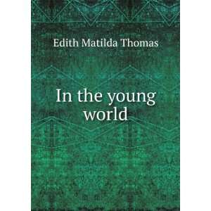  In the young world Edith Matilda Thomas Books
