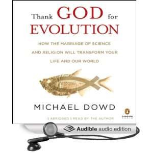 Thank God for Evolution How the Marriage of Science and Religion Will 
