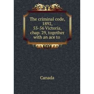  The criminal code, 1892, 55 56 Victoria, chap. 29 
