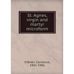 St. Agnes, virgin and martyr microform Cornelius, 1843 1906 OBrien 
