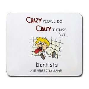   THINGS BUT Dentists ARE PERFECTLY SANE Mousepad