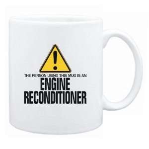  New  The Person Using This Mug Is A Engine Reconditioner 