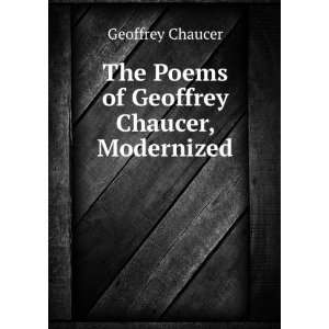   The Poems of Geoffrey Chaucer, Modernized . Geoffrey Chaucer Books