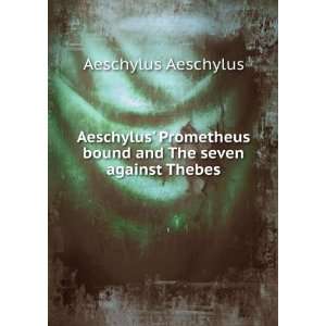  Aeschylus Prometheus bound and The seven against Thebes 