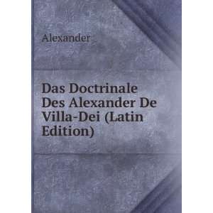 Das Doctrinale Des Alexander De Villa Dei (Latin Edition) Alexander 
