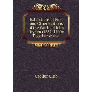   of John Dryden (1631 1700) Together with a . Grolier Club Books