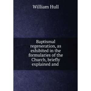Baptismal regeneration, as exhibited in the formularies of the Church 
