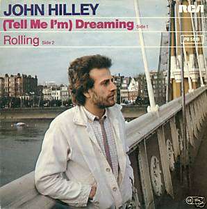 JOHN HILLEY (TELL ME IM)DREAMING/ROLLING 7 VINYL S760  