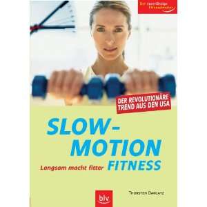 Slow Motion Fitness Langsam macht fitter  Thorsten Dargatz 
