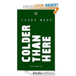 Colder than Here Laura Wade  Kindle Store