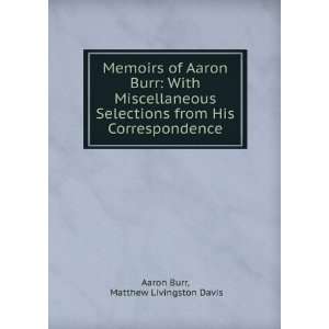  Memoirs of Aaron Burr With Miscellaneous Selections from 