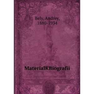  MaterialKBiografii Andrey, 1880 1934 Bely Books