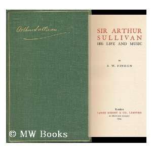 Sir Arthur Sullivan, His Life and Music; by B. W. Findon 