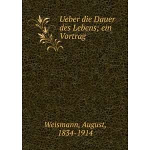   die Dauer des Lebens; ein Vortrag August, 1834 1914 Weismann Books