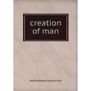 creation of man muhammad ayub khan  Books