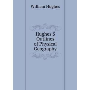    HughesS Outlines of Physical Geography William Hughes Books