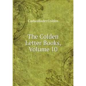   The Colden Letter Books, Volume 10 Cadwallader Colden Books