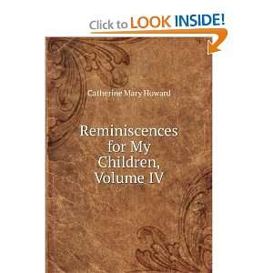   Reminiscences for My Children, Volume IV Catherine Mary Howard Books