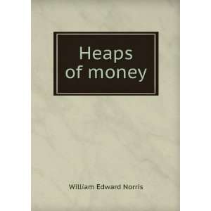  Heaps of money William Edward Norris Books