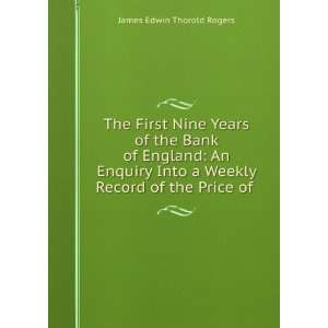 The First Nine Years of the Bank of England An Enquiry Into a Weekly 