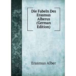   Die Fabeln Des Erasmus Alberus (German Edition) Erasmus Alber Books