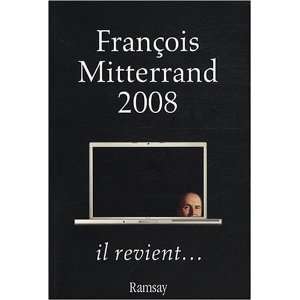  François Mitterrand 2008, il revient Anonyme Books