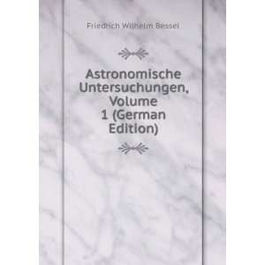   , Volume 1 (German Edition) Friedrich Wilhelm Bessel Books
