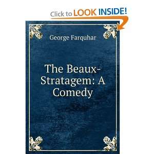  The Beaux Stratagem A Comedy George Farquhar Books