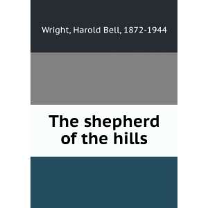    The shepherd of the hills Harold Bell, 1872 1944 Wright Books