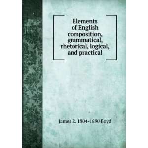   , rhetorical, logical, and practical James R. 1804 1890 Boyd Books