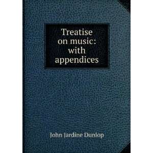    Treatise on music with appendices John Jardine Dunlop Books
