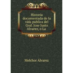   Gral. Jose Justo Alvarez, o La . Melchor Ãlvarez  Books