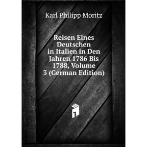   1786 Bis 1788, Volume 3 (German Edition) Karl Philipp Moritz Books