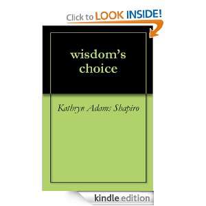 wisdoms choice Kathryn Adams Shapiro  Kindle Store