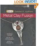 Metal Clay Fusion Diverse Clays, Detailed Techniques, Artful Projects 