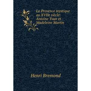   siÃ¨cle Antoine Yvan et Madeleine Martin Henri Bremond Books
