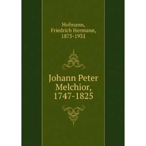   Peter Melchior, 1747 1825 Friedrich Hermann, 1875 1931 Hofmann Books