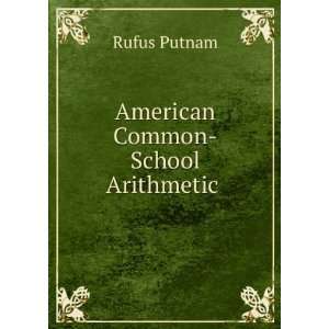  American Common School Arithmetic . Rufus Putnam Books